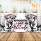 Apparently I Have An Attitude - 11oz Mug